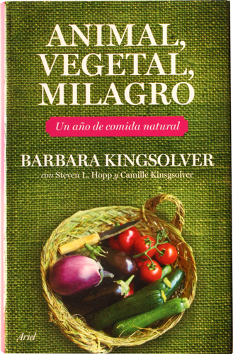 Animal, vegetal, milagro: un año de comida natural.